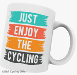 B&T Cycling Gifts Mug Just Enjoy